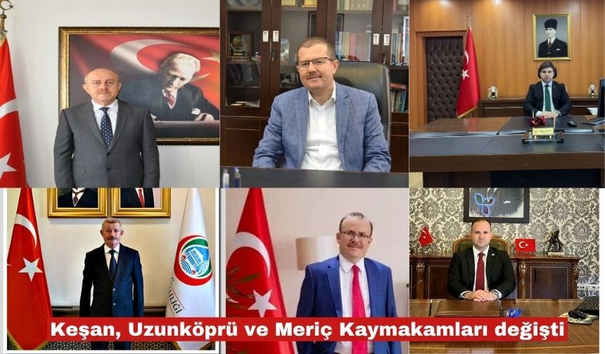 Keşan, Meriç ve Uzunköprü’ye yeni kaymakamlar atandı