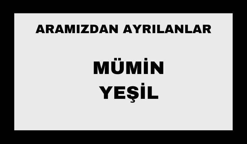 Mümin Yeşil vefat etti