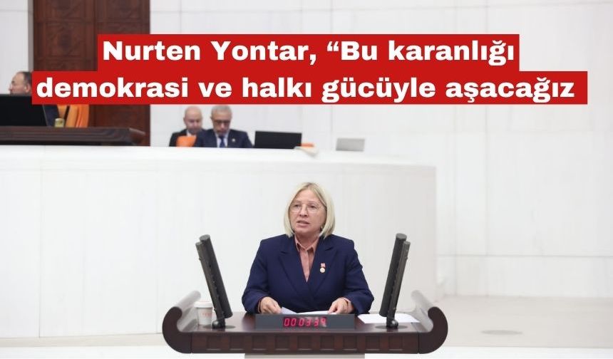 Yontar: “Bu Karanlığı Demokrasiyle,Halkın Gücüyle Aşacağız”