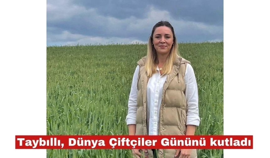 Taybıllı, 14 Mayıs Dünya Çiftçiler Günü’nü kutladı