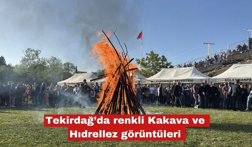 Kakava ve Hıdrellez şenliği renkli görüntülere sahne oldu