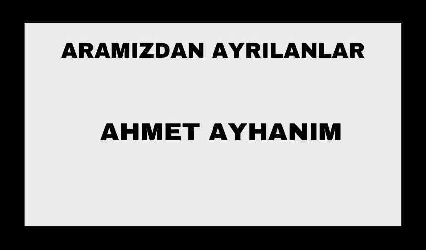 Ahmet Ayhanım vefat etti