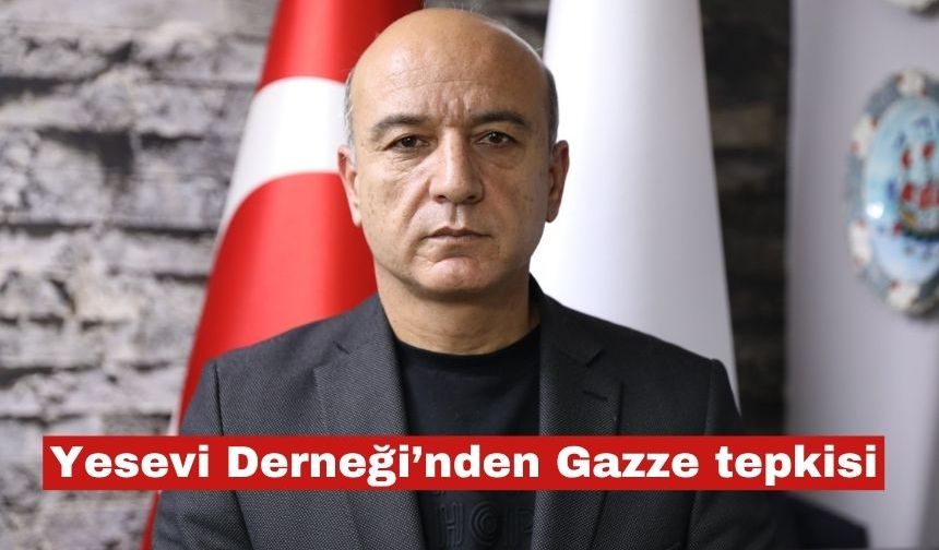 Yesevi Derneği'nden Gazze’deki duruma ilişkin acil çağrı