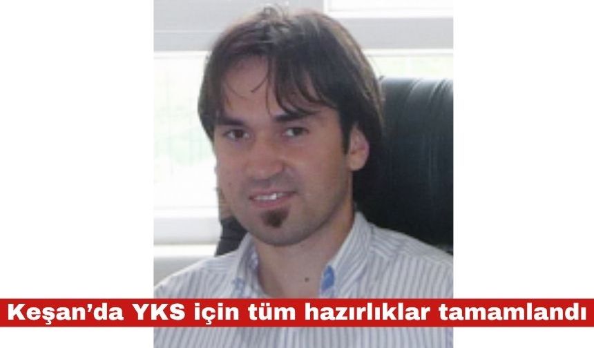Keşan’da YKS için tüm hazırlıklar tamamlandı