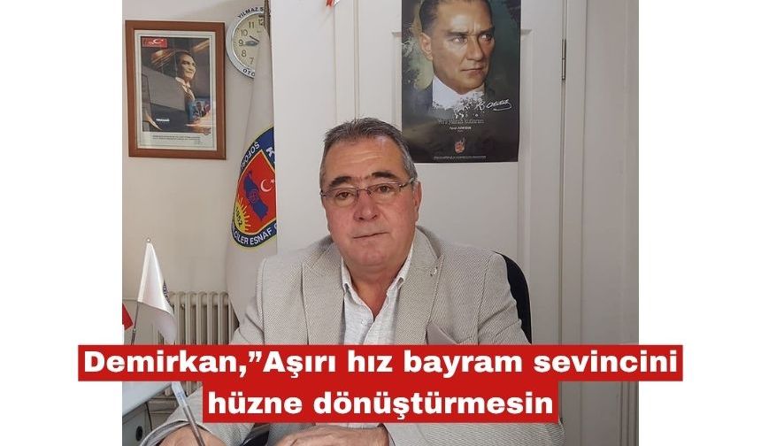 Demirkan “Aşırı hız bayram sevincini hüzne dönüştürmesin”