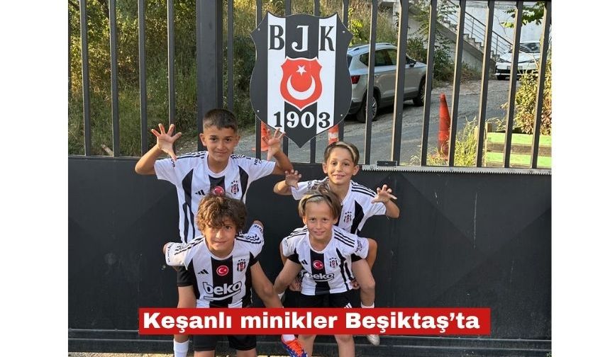 Keşanlı minik yetenekler Beşiktaş yolunda!