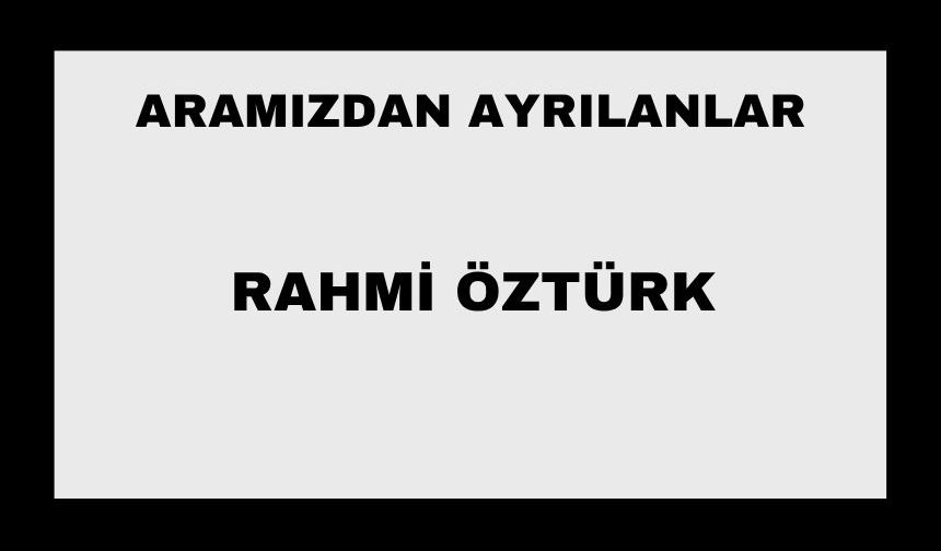 Rahmi Öztürk vefat etti