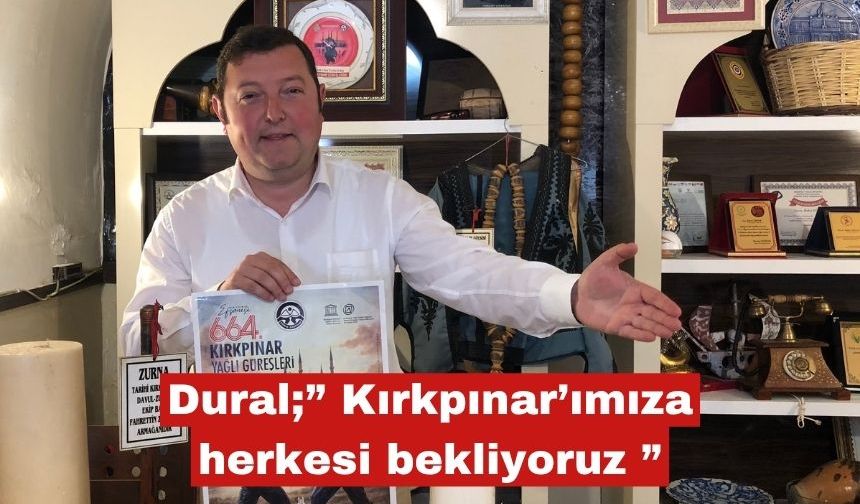 Dural;” Kırkpınar’ımıza herkesi bekliyoruz ”