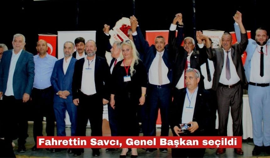 Fahrettin Savcı genel başkan seçildi