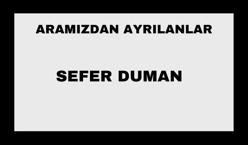 Sefer Duman vefat etti