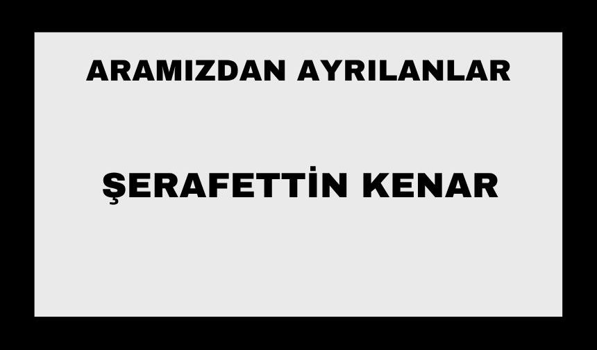 Şerafettin Kenar vefat etti