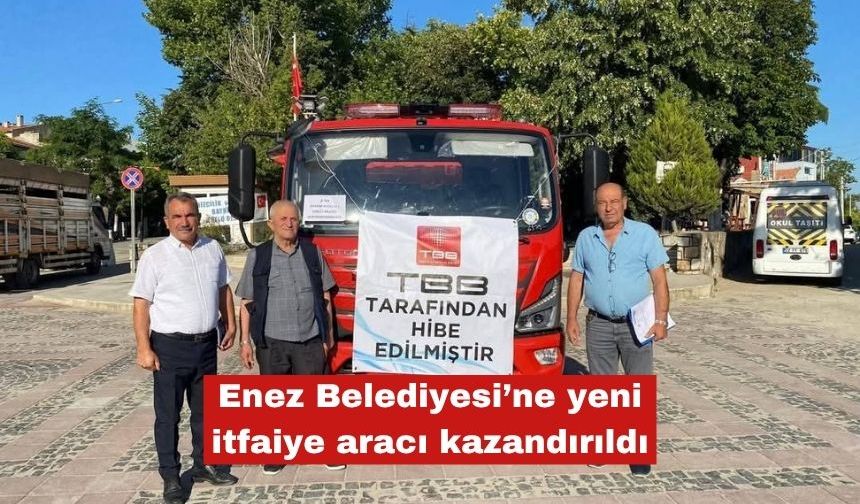 Enez Belediyesi’ne yeni itfaiye aracı kazandırıldı