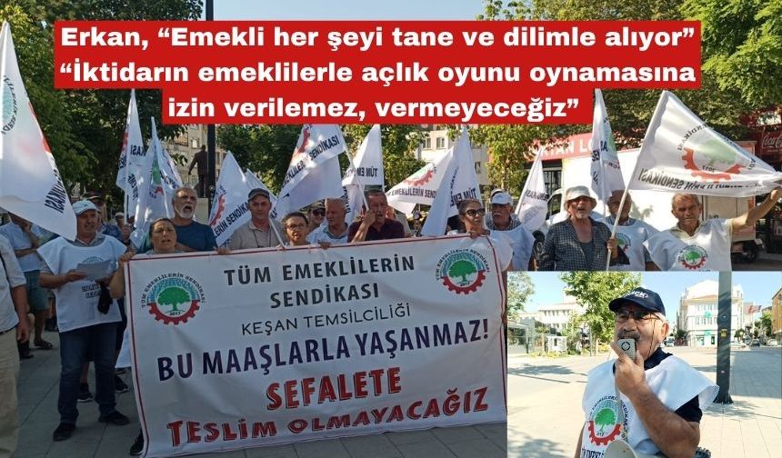 Erkan, “Emekli her şeyi tane ve dilimle alıyor”