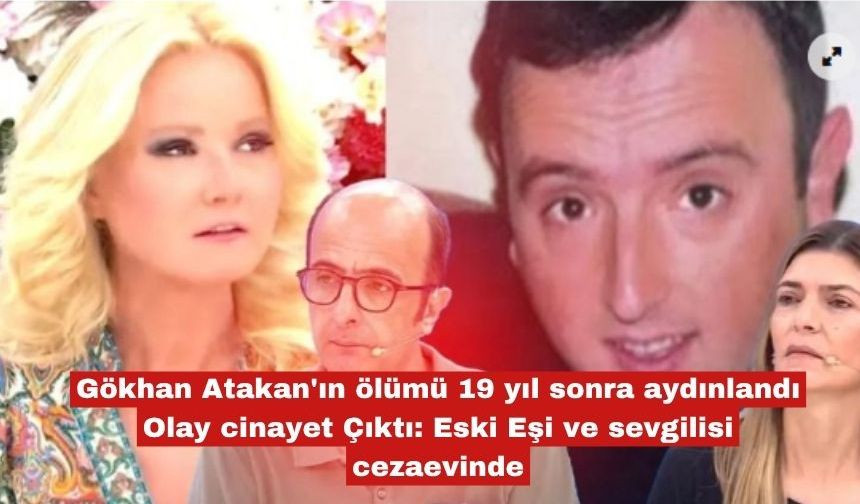 Gökhan Atakan'ın ölümü 19 yıl sonra aydınlandı