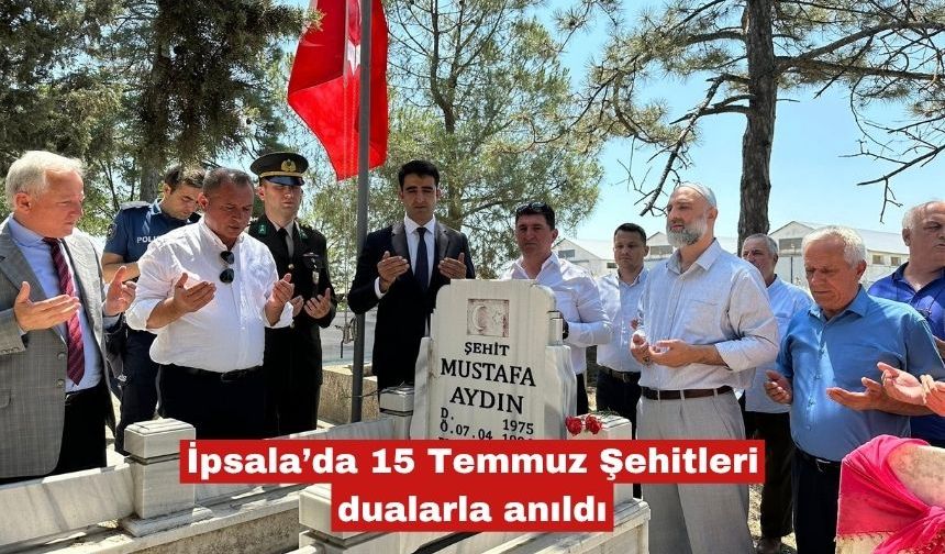İpsala’da 15 Temmuz Şehitleri dualarla anıldı