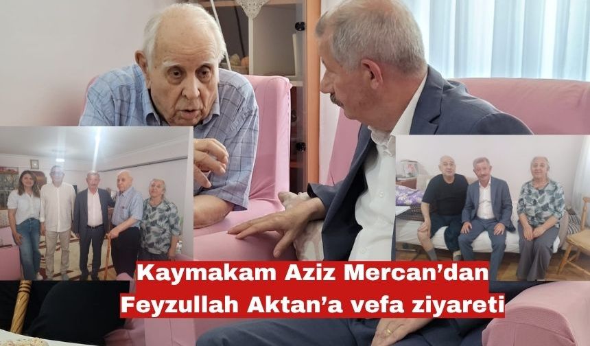 Kaymakam Aziz Mercan’dan Feyzullah Aktan’a vefa ziyareti