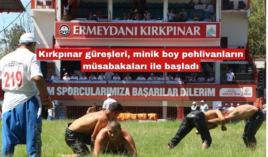 Kırkpınar minik boy pehlivanların müsabakaları ile başladı