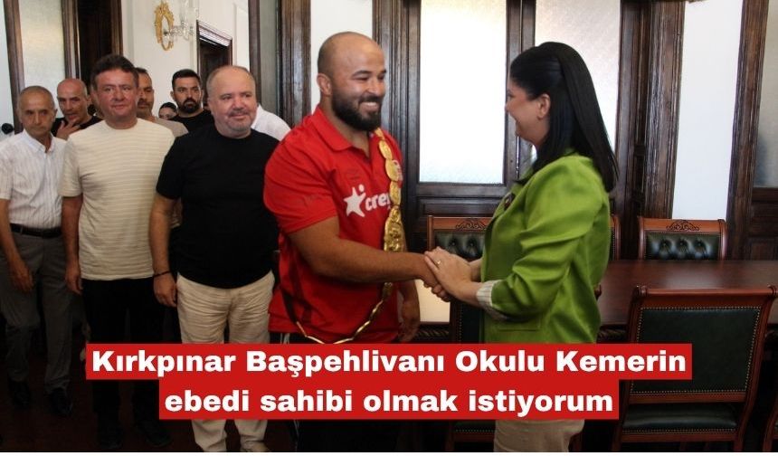 Kırkpınar Başpehlivanı Okulu Kemerin ebedi sahibi olmak istiyorum