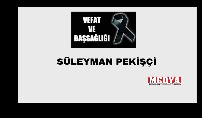 Süleyman Pekişçi vefat etti