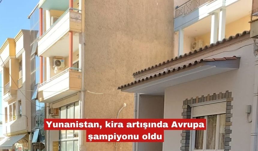 Yunanistan, kira artışında Avrupa şampiyonu oldu