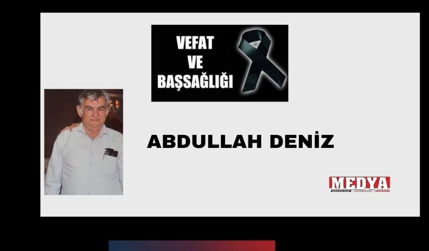 Abdullah Deniz vefat etti