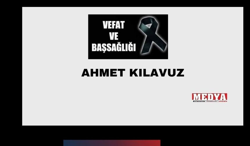 Ahmet Kılavuz vefat etti