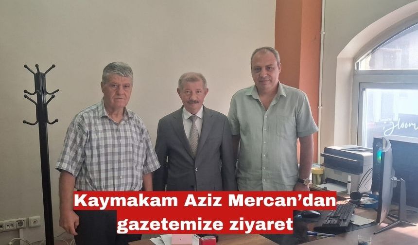 Kaymakam Aziz Mercan’dan gazetemize ziyaret