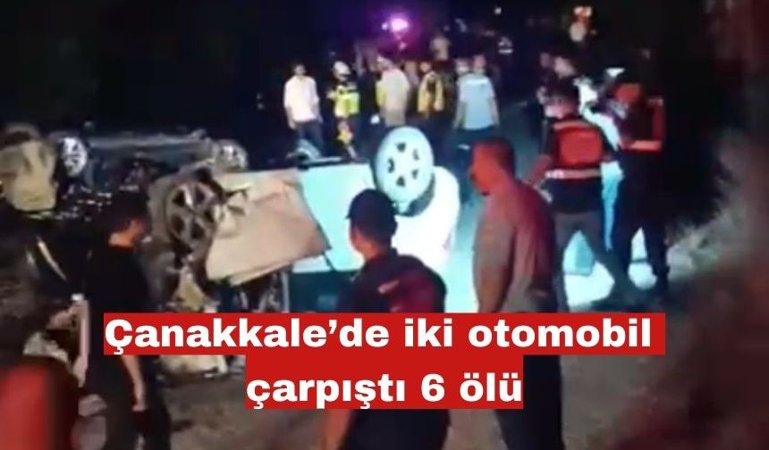Çanakkale’de iki otomobil çarpıştı 6 ölü