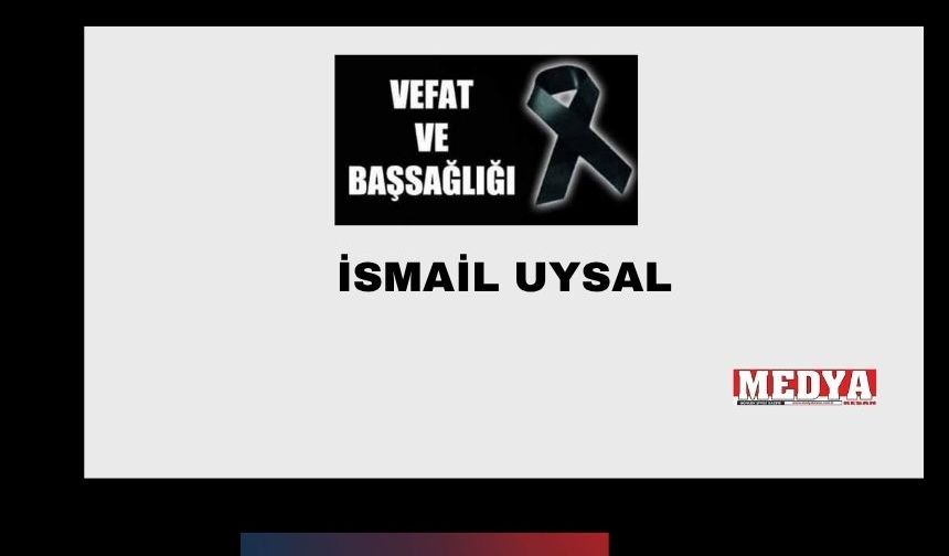 İsmail Uysal vefat etti