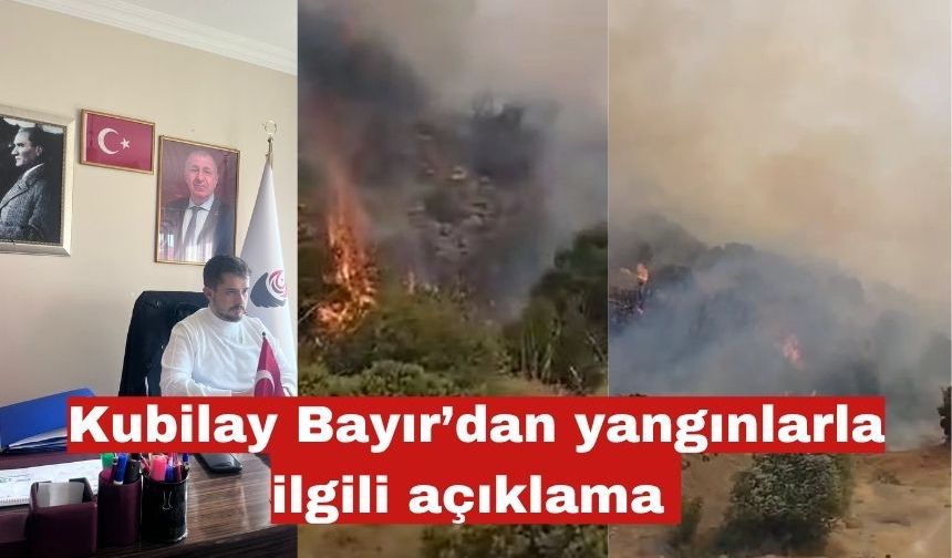Kubilay Bayır’dan yangınlarla ilgili açıklama