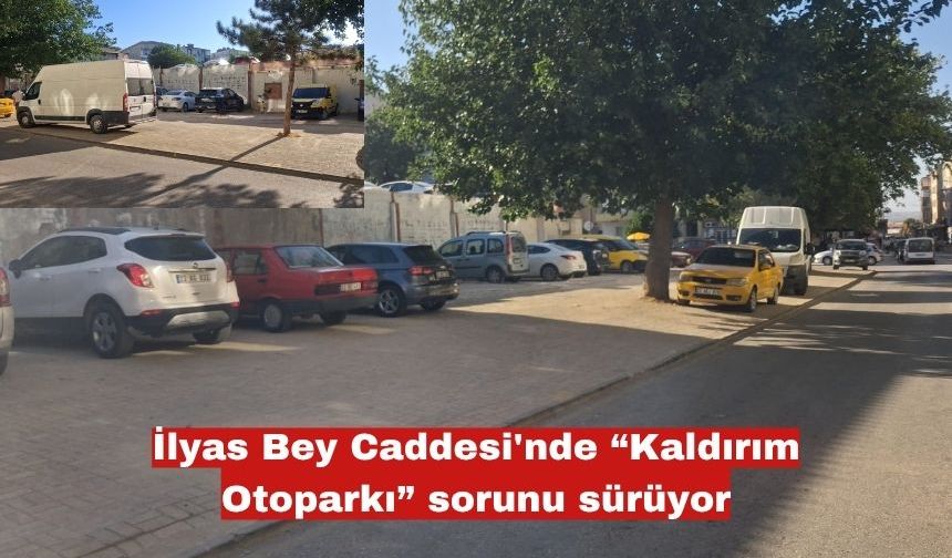 İlyas Bey Caddesi'nde “Kaldırım Otoparkı” sorunu sürüyor