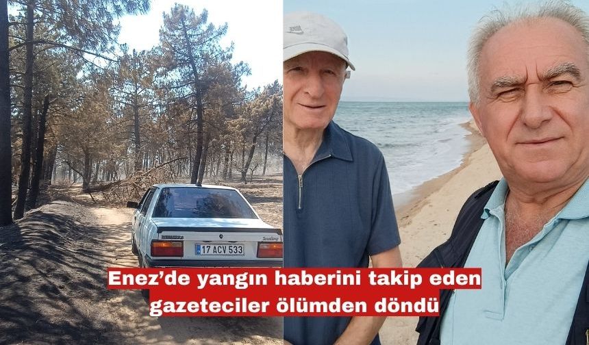 Enez’de yangın haberini takip eden gazeteciler ölümden döndü