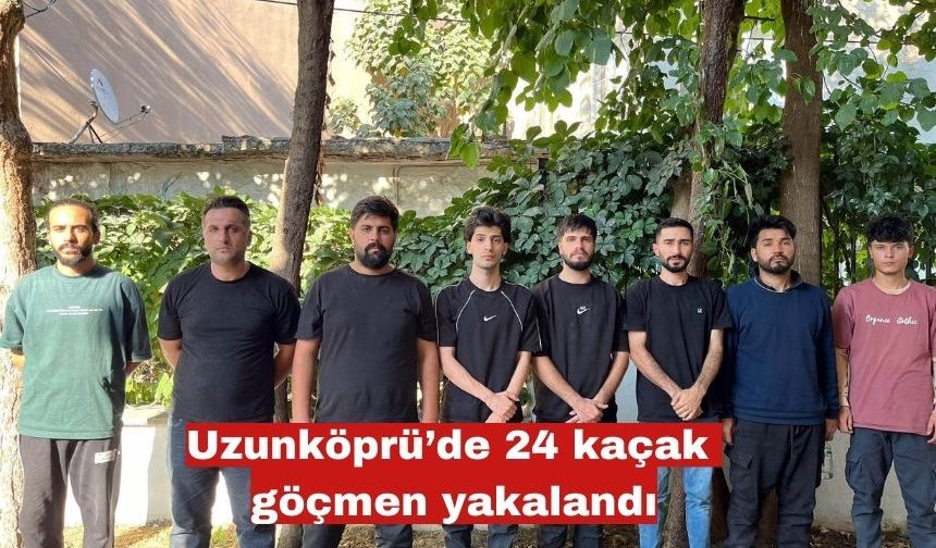 Uzunköprü’de 24 kaçak göçmen yakalandı