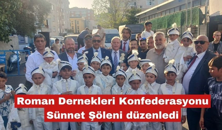 Roman Dernekleri Konfederasyonu Sünnet Şöleni düzenledi