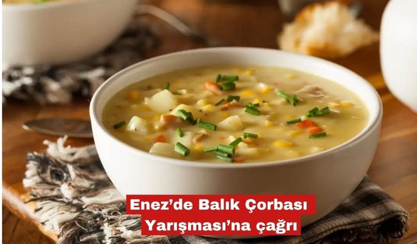 Enez’de Balık Çorbası Yarışması’na çağrı