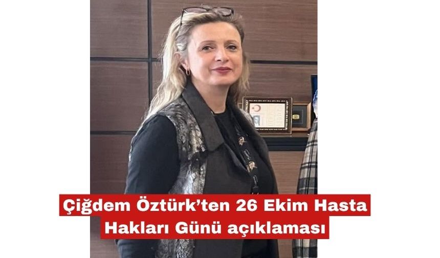 Çiğdem Öztürk'ten Hasta Hakları Günü açıklaması