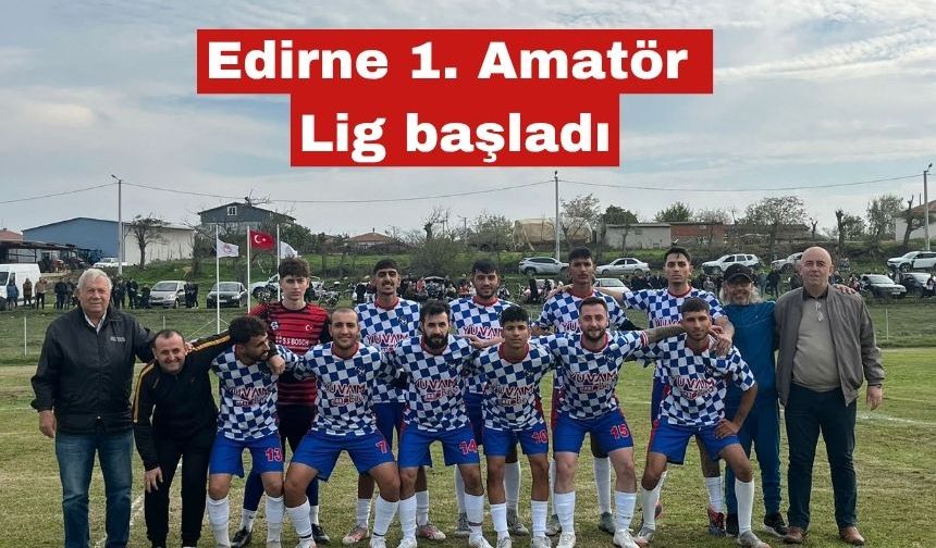 Edirne 1. Amatör Lig geçen pazar başladı