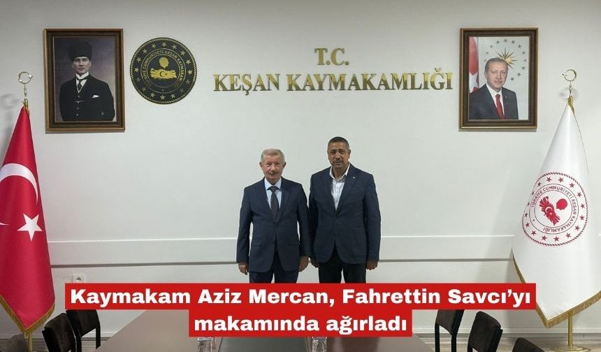 Aziz Mercan, Fahrettin Savcı’yı makamında ağırladı