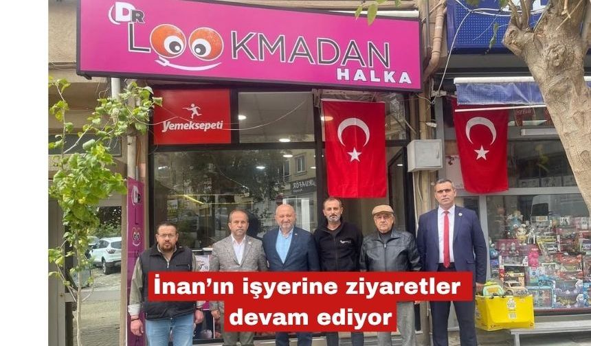 İnan’ın işyerine ziyaretler devam ediyor
