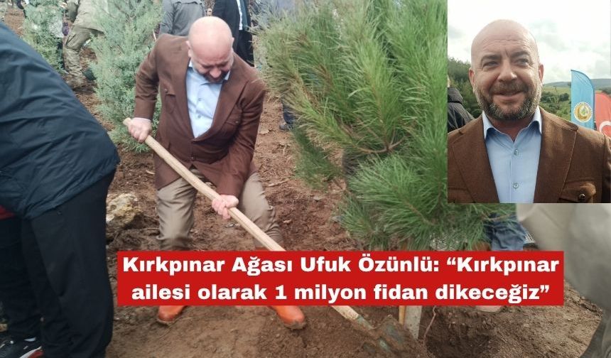 Özünlü: “Kırkpınar ailesi olarak 1 milyon fidan dikeceğiz”