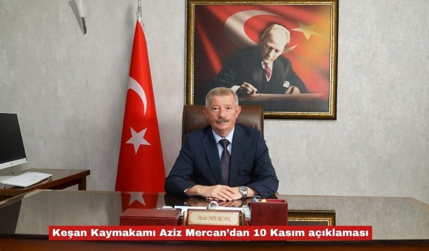 Keşan Kaymakamı Aziz Mercan’dan 10 Kasım açıklaması