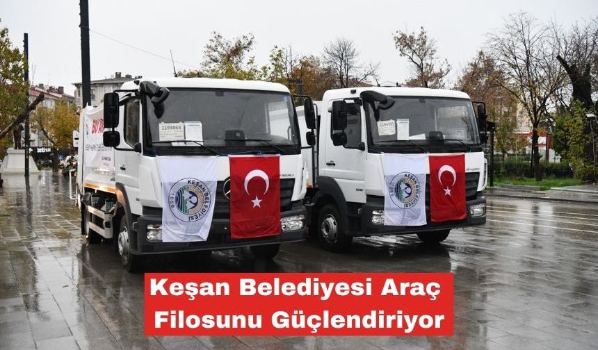 Keşan Belediyesi Araç Filosunu Güçlendiriyor