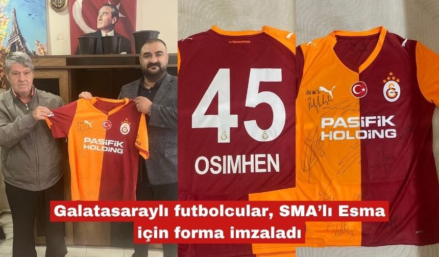 Galatasaraylı futbolcular, SMA’lı Esma için forma imzaladı