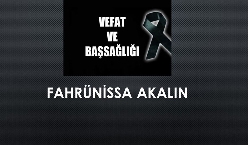 Fahrünnisa Akalın vefat etti