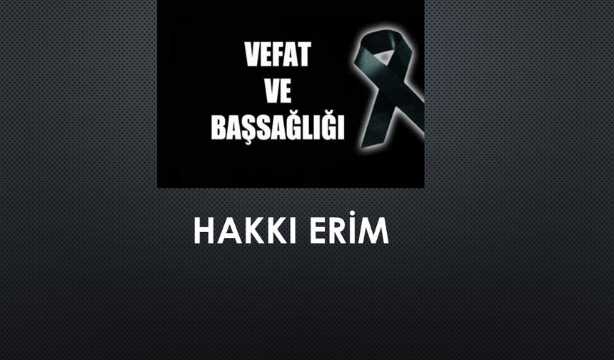 Hakkı Erim vefat etti