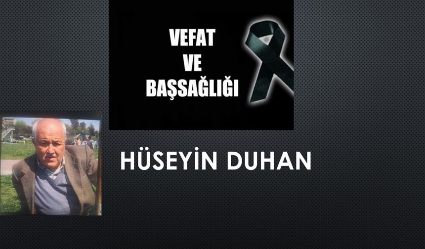 Hüseyin Duhan vefat etti