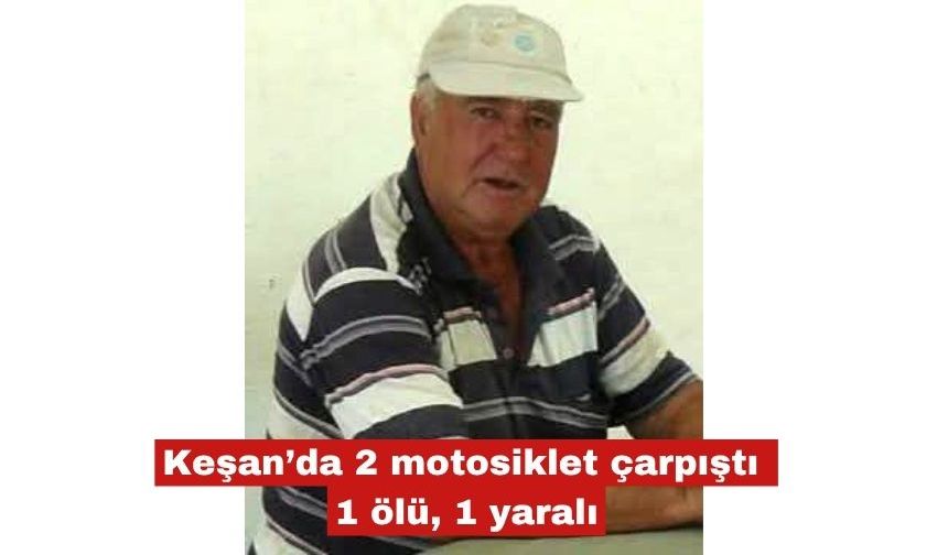 Keşan’da 2 motosiklet çarpıştı 1 ölü, 1 yaralı