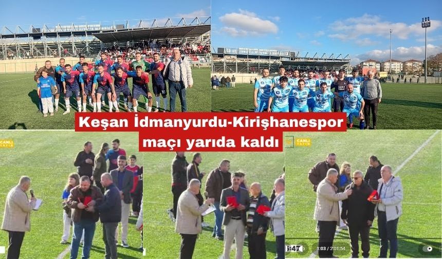 Keşan İdmanyurdu-Kirişhanespor maçı yarıda kaldı