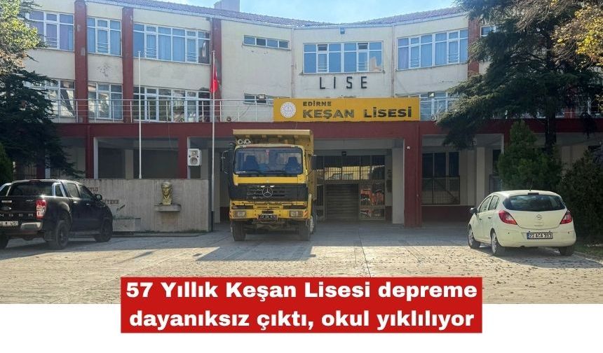 Keşan Lisesi depreme dayanıksız çıktı okul yıklılıyor