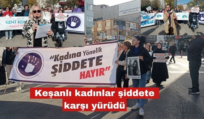 Keşanlı kadınlar şiddete karşı yürüdü